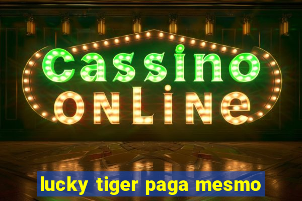 lucky tiger paga mesmo